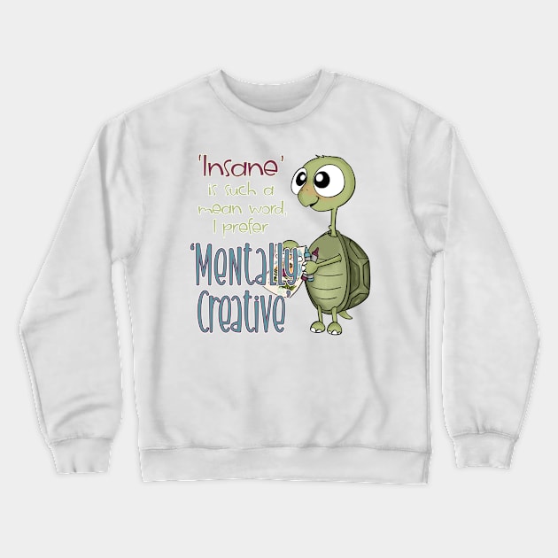 'Insane' is such a mean word, I prefer 'Mentally Creative" Crewneck Sweatshirt by Mama_Baloos_Place